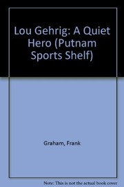 Lou Gehrig, a quiet hero by Graham, Frank