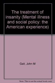 The treatment of insanity by John M. (John Minson) Galt
