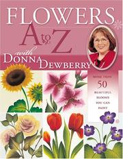 Cover of: Flowers A to Z With Donna Dewberry: More Than 50 Beautiful Blooms You Can Paint