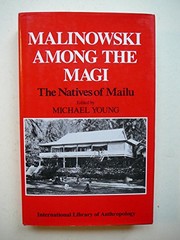 Malinowski Among the Magi: The Natives of Mailu (International Library of Anthropology) by Bronislaw Malinowski, Michael W. Young