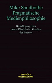 Cover of: Pragmatische Medienphilosophie: Grundlegung einer neuen Disziplin im Zeitalter des Internet