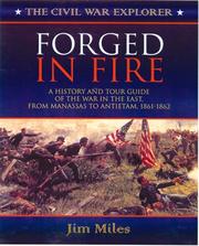 Cover of: Forged in fire: a history and tour guide of the war in the East, from Manassas to Antietam, 1861-1862