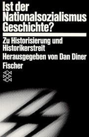 Cover of: Ist der Nationalsozialismus Geschichte?: zu Historisierung und Historikerstreit