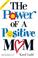 Cover of: The Power of a Positive Mom