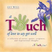 Cover of: A touch of love to say get well: a collection of stories, quotes, scriptures, and inspirational thoughts.