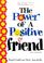 Cover of: The Power of a Positive Friend - Gift Edition (Power of a Positive)