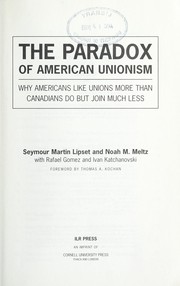 Cover of: The paradox of American unionism: why Americans like unions more than Canadians do but join much less