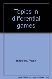Topics in differential games by Austin Blaquière