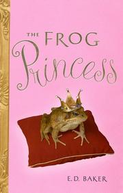 The Frog Princess (Tales of the Frog Princess #1) by E. D. Baker