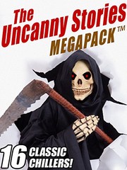 Cover of: The Uncanny Stories MEGAPACK®: 16 Classic Chillers