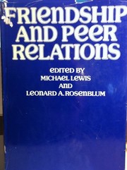 Cover of: Friendship and peer relations by edited by Michael Lewis and Leonard A. Rosenblum.