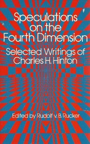 Cover of: Speculations on the fourth dimension: selected writings of Charles H. Hinton