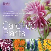 Cover of: Care-Free Plants: 200 Beautiful, Low-Maintenance Plants Anyone Can Grow
