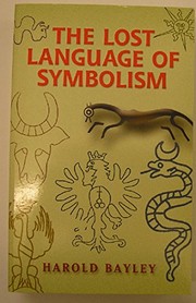Cover of: The lost language of symbolism: an inquiry into the origin of certain letters, words, names, fairy-tales, folklore, and mythologies.