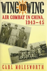 Cover of: Wing to wing: air combat in China, 1943-45