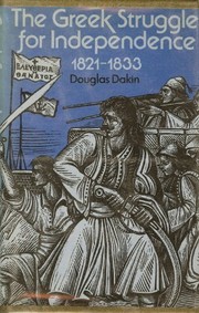 The Greek struggle for independence, 1821-1833 by Douglas Dakin