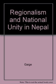 Regionalism and national unity in Nepal by Frederick H. Gaige