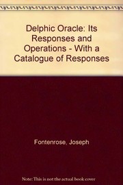 The Delphic oracle, its responses and operations, with a catalogue of responses by Joseph Eddy Fontenrose