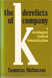 Cover of: The derelicts of Company K: a sociological study of demoralization