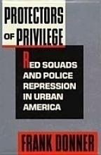 Cover of: Protectors of privilege: red squads and police repression in urban America