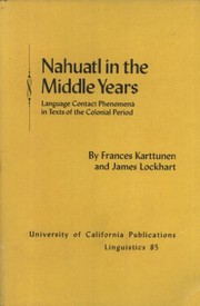 Cover of: Nahuatl in the middle years: language contact phenomena in texts of the colonial period
