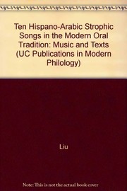 Ten Hispano-Arabic strophic songs in the modern oral tradition by Benjamin M. Liu