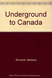 Underground to Canada by Barbara Claassen Smucker, Barbara Smucker