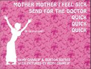 Mother Mother I feel sick, send for the doctor, quick quick quick by Remy Charlip