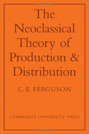 Cover of: The neoclassical theory of production and distribution. by C. E. Ferguson