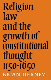 Religion, Law and the Growth of Constitutional Thought, 1150-1650 (The Wiles Lectures) by Brian Tierney