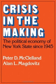 Cover of: Crisis in the making, the political economy of New York State since 1945