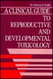 A clinical guide to reproductive and developmental toxicology by Anthony R. Scialli