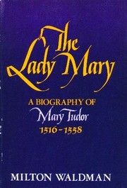 Cover of: The Lady Mary: a biography of Mary Tudor, 1516-1558.