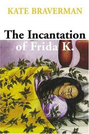 Cover of: The Incantation of Frida K. by Kate Braverman