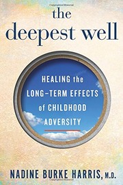 The Deepest Well: Healing the Long-Term Effects of Childhood Adversity by Nadine Burke Harris M.D., Nadine Burke Harris, Nadine Burke Harris, Dr Nadine Burke-Harris