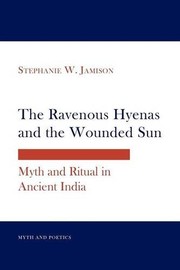 Cover of: The Ravenous Hyenas and the Wounded Sun: Myth and Ritual in Ancient India (Myth and Poetics) by Stephanie W. Jamison