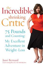 Cover of: The Incredible Shrinking Critic: 75 Pounds and Counting: My Excellent Adventure in Weight Loss