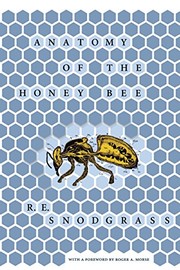 Anatomy of the honey bee by R. E. Snodgrass, Roger A. Morse