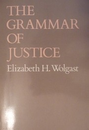 Cover of: The grammar of justice by Elizabeth Hankins Wolgast