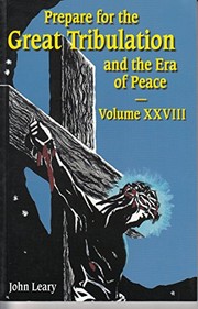 Cover of: Prepare for the Great Tribulation and the Era of Peace Volume XXVIII [Paperback] [2000] John Leary