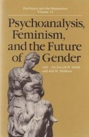Psychoanalysis, feminism, and the future of gender by Smith, Joseph H.