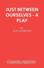 Cover of: Just between ourselves: a play