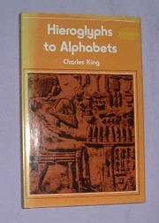 Hieroglyphs to alphabets by Charles King