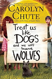 Cover of: Treat Us Like Dogs and We Will Become Wolves by Carolyn Chute