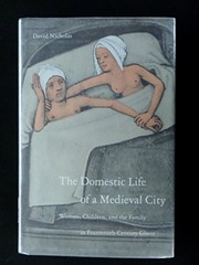 Cover of: The domestic life of a medieval city: women, children, and the family in fourteenth-century Ghent