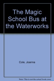 Cover of: The Magic School Bus at the Waterworks by Joanna Cole