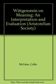 Cover of: Wittgenstein on meaning: an interpretation and evaluation