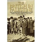 Cover of: The British in Palestine: the mandatory government and Arab-Jewish conflict, 1917-1929