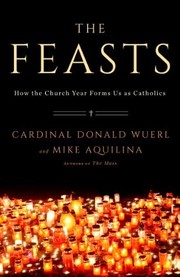 Cover of: The Feasts: How the Church Year Forms Us as Catholics