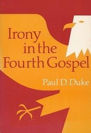 Irony in the Fourth Gospel by Paul D. Duke